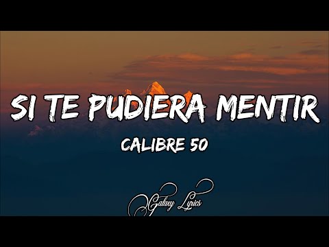 Calibre 50 - Si Te Pudiera Mentir (LETRA)🎵