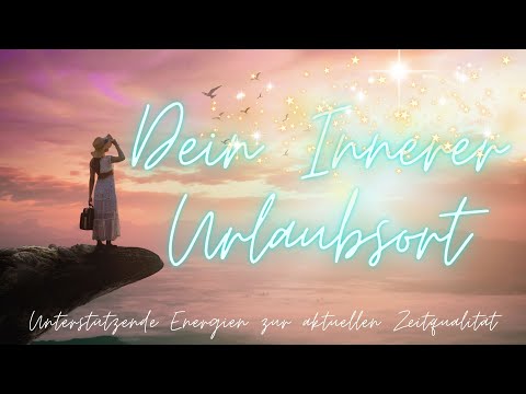 Dein Innerer Urlaubsort 💗 Energetische Reise in Dein Innerstes 🌟 Channeling vom 22.05.22