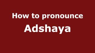 How to pronounce Adshaya