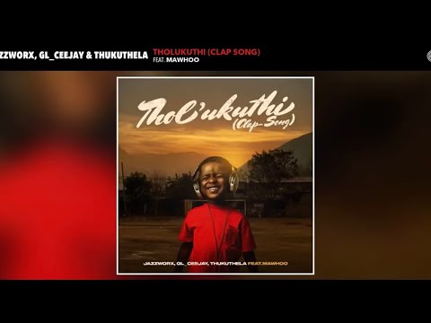 Jazzworx, GL_Ceejay & Thukuthela - Tholukuthi (Clap Song) (Official Audio) feat.MaWhoo
