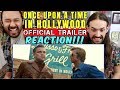 ONCE UPON A TIME IN HOLLYWOOD - Official TRAILER REACTION!!!