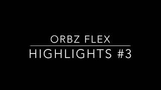 Orbz flex highlights #3
