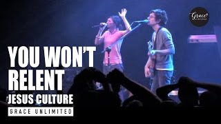 You Won&#39;t Relent - Jesus Culture
