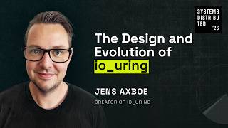 The Design and Evolution of io_uring by Jens Axboe