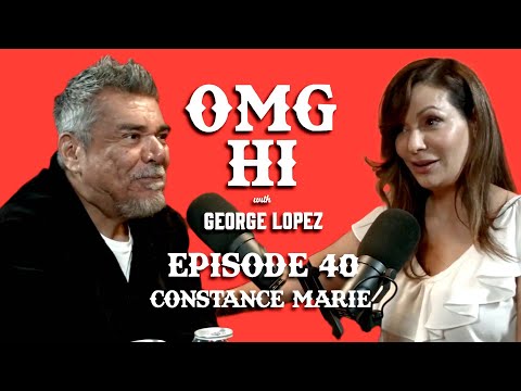 George Lopez Podcast OMG Hi! Ep 40 Constance Marie Part 1