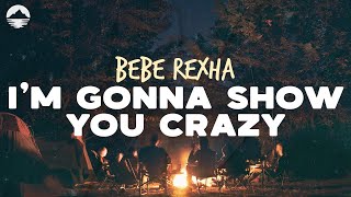 Bebe Rexha - I&#39;m Gonna Show You Crazy | Lyrics