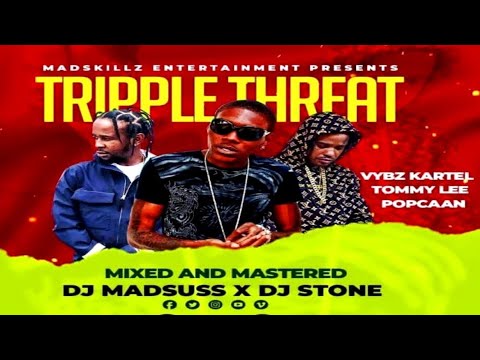 TRIPLE THREAT [DANCEHALL MIX] BY DJ MADSUSS X DJ STONE [VYBZ KARTEL, TOMMY LEE, POPCAAN]
