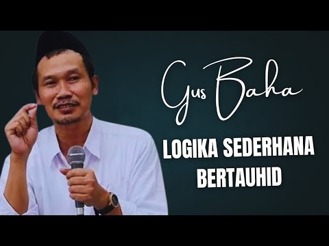 Logika Sederhana Bertauhid - Gus Baha