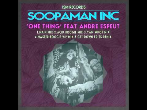 SOOPAMAN INC - One Thing Feat Andre Espeut (Get Down Edits Mix)