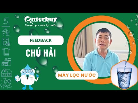 Chú Hải yên tâm với chất lượng máy và dịch vụ thay lõi lọc nước Enterbuy