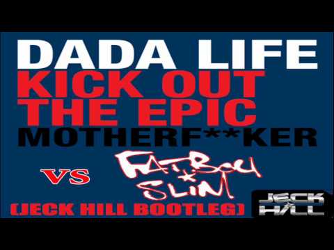 Dada Life vs Fatboyslim - Kick out the epic Mother F**cker (Jeck Hill bootleg)