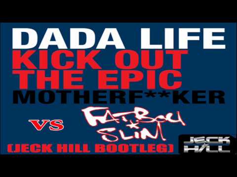 Dada Life vs Fatboyslim - Kick out the epic Mother F**cker (Jeck Hill bootleg)