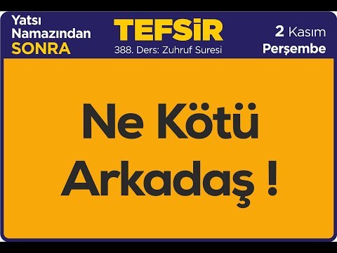 02.11.2017 Ne Kötü Arkadaş - Zuhruf Suresi - Mustafa AYDIN 388. Tefsir Dersi