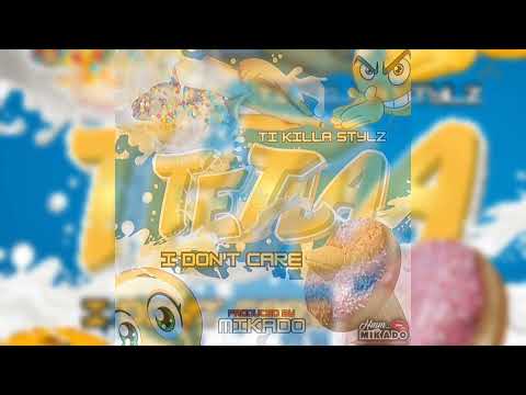 Ti Killa Stylz - I Don’t Care(Tèt La)