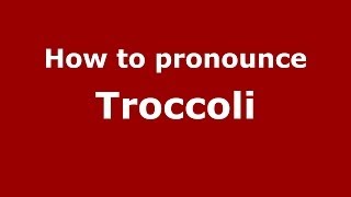 How to pronounce Troccoli