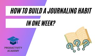 How To Build A Journaling Habit In One Week For Productivity