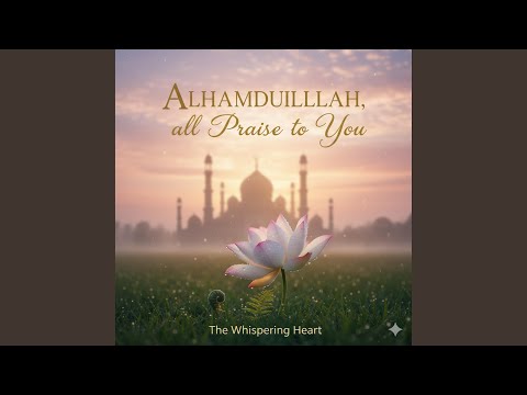 Alhamdulillah 'All Praise To You'