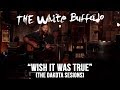 THE WHITE BUFFALO - "Wish It Was True" (The Dakota Sessions)