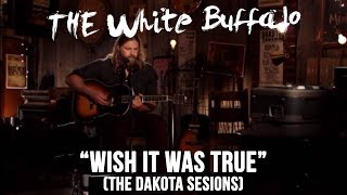 THE WHITE BUFFALO - &quot;Wish It Was True&quot; (The Dakota Sessions)