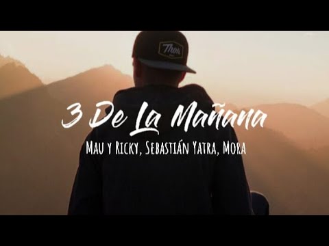Mau y Ricky, Sebastián Yatra, Mora - 3 De La Mañana (Letra)