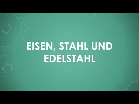 Chemie - Eisen, Stahl und Edelstahl