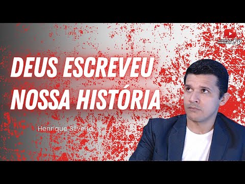 Deus escreveu nossa história | Pr. Henrique Silveira