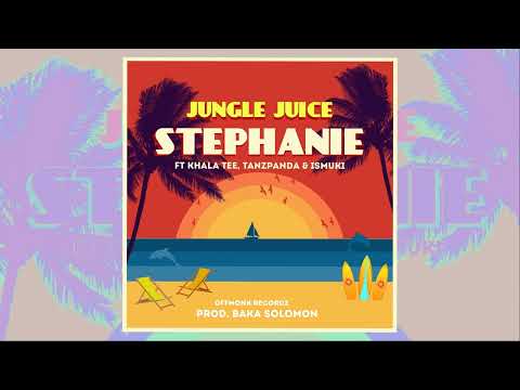 JUNGLE JUICE - STEPHANIE (FT KHALA TEE, TANZPANDA & ISMUKI) [ Audio Official]