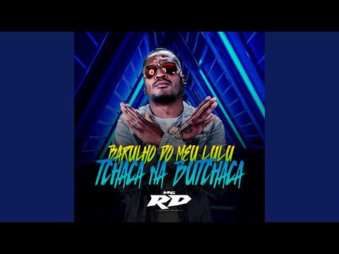 Barulho do Meu Lulu, Tchaca na Butchaca