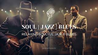 Relaxing Soulful Jazz & Blues | Música Soul Jazz e Blues (1H)