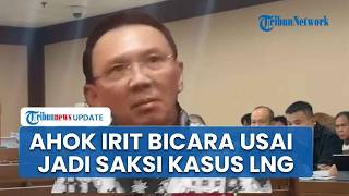 Ahok Enggan Banyak Bicara seusai Jadi Saksi Sidang Kasus Dugaan Korupsi Pengadaan LNG: Sudah Direkam