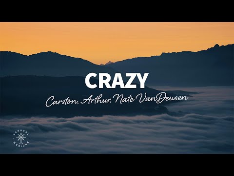 Carston, Arthur, Nate VanDeusen - Crazy (Lyrics)