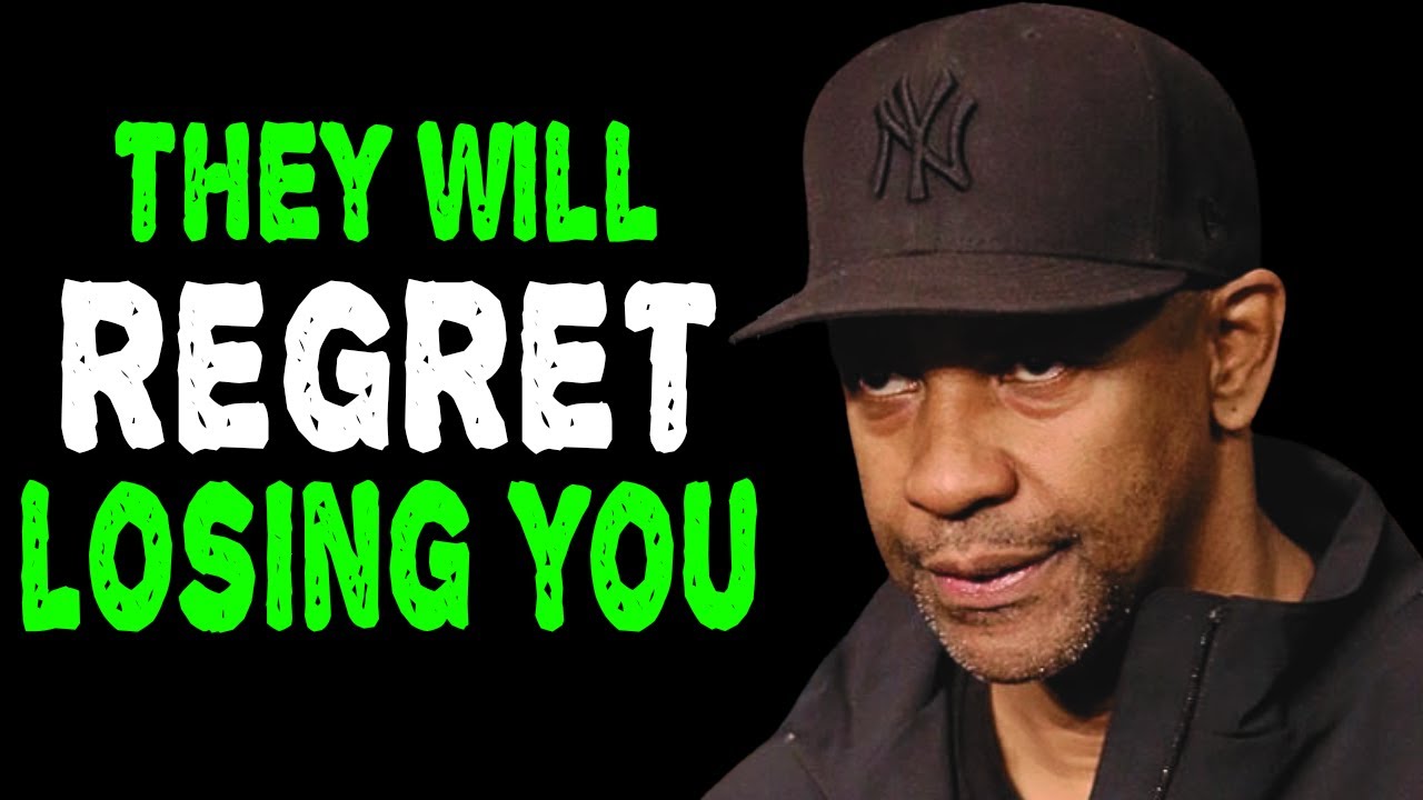 They will Regret Losing you. Don’t take them Back | Denzel Washington