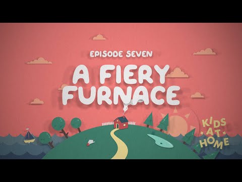 SSCC Kids At Home - Episode 7 - A Fiery Furnace