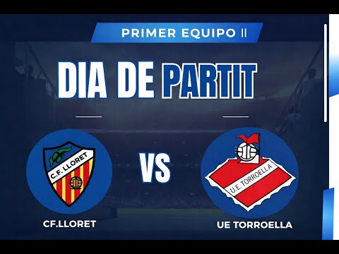 PRIMER EQUIPO || CF LLORET VS UE TORROELLA