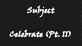 Subject - Celebrate Pt II