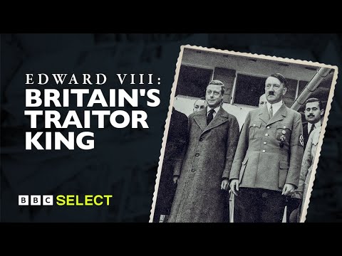 The Former British King and the Nazis | Edward VIII: Britain's Traitor King | BBC Select