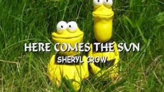 SHERYL CROW - HERE COMES THE SUN with LYRICS