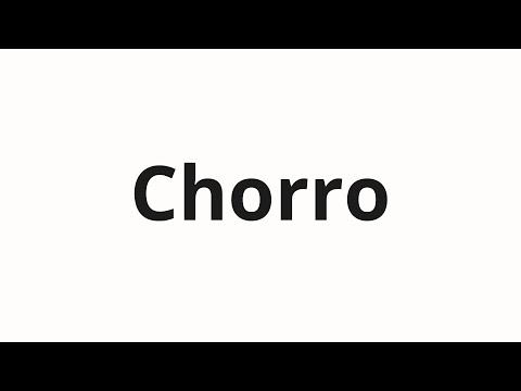 How to pronounce Chorro