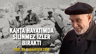 KAHTA HAYATIMDA SİLİNMEZ İZLER BIRAKTI! | Prof. Dr. Sabahattin Zaim (1