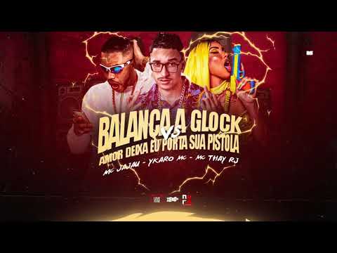 YKARO MC, MC THAY RJ & MC JAJAU -  BALANÇA A GLOCK VS AMOR DEIXA EU PORTA SUA PISTOL*