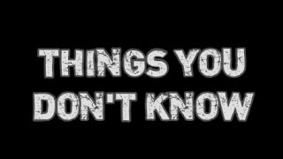THINGS YOU DON&#39;T KNOW LYRIC VIDEO HD