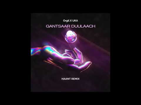 Orgil ft. UKA - Gantsaar duulaach (HAANT Remix)