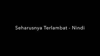 Download lagu Seharusnya terlambat-lyric (OST. Jangan Buatku Berdosa) mp3