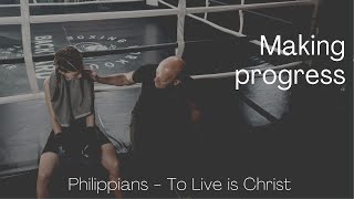 Making Progress. Philippians 1:25-26