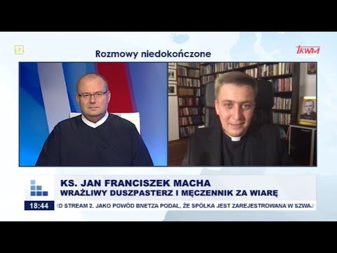 Rozmowy niedokończone: Ks. Jan Franciszek Macha - wrażliwy duszpasterz i męczennik za wiarę
