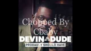Devin The Dude - Probably Should Have (Chopped N Screwed)