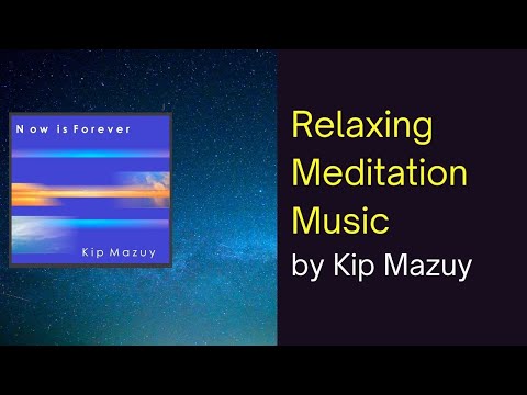 Now is Forever - Kip Mazuy  (Kip Mazuy Official Channel)  Relaxation Music | Meditation Music