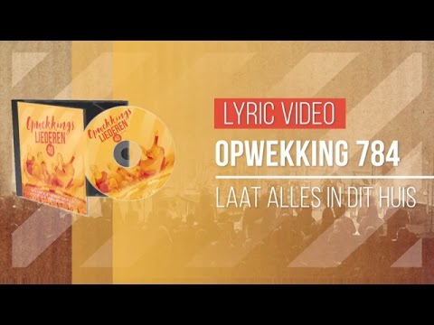 Opwekking 784 - Laat Alles In Dit Huis Zijn - CD40 (lyric video)