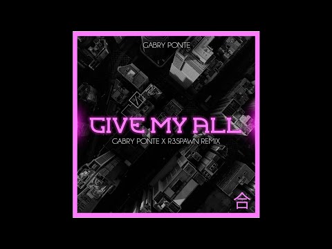 Gabry Ponte - Give My All (Gabry Ponte & R3SPAWN Extended Remix)