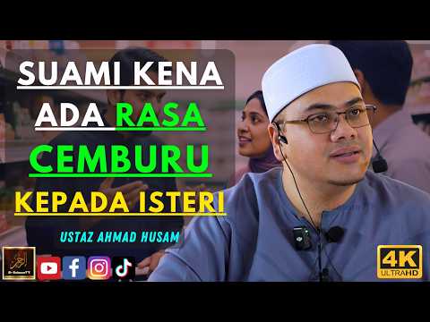 Ustaz Ahmad Husam - SUAMI KENA ADA RASA CEMBURU KEPADA ISTERI